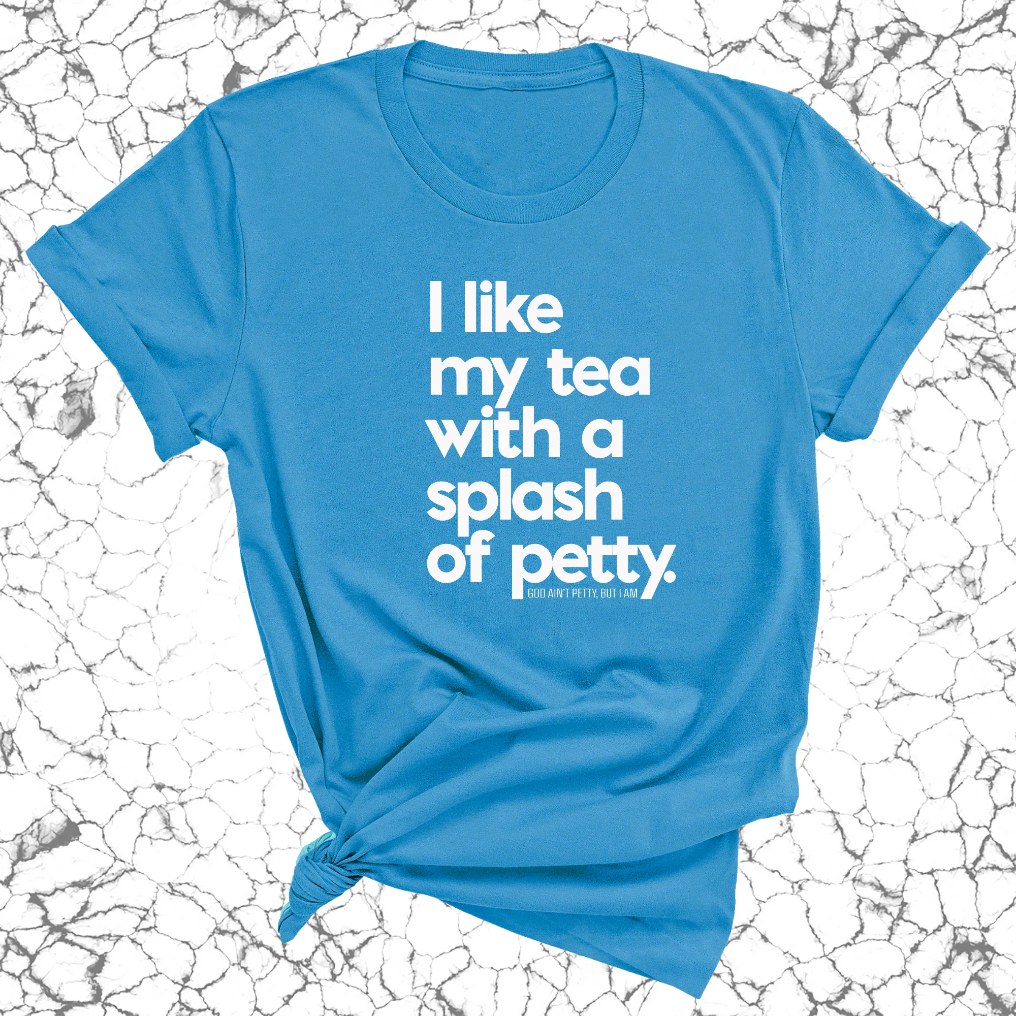 I like my tea with a Splash of Petty Unisex Tee