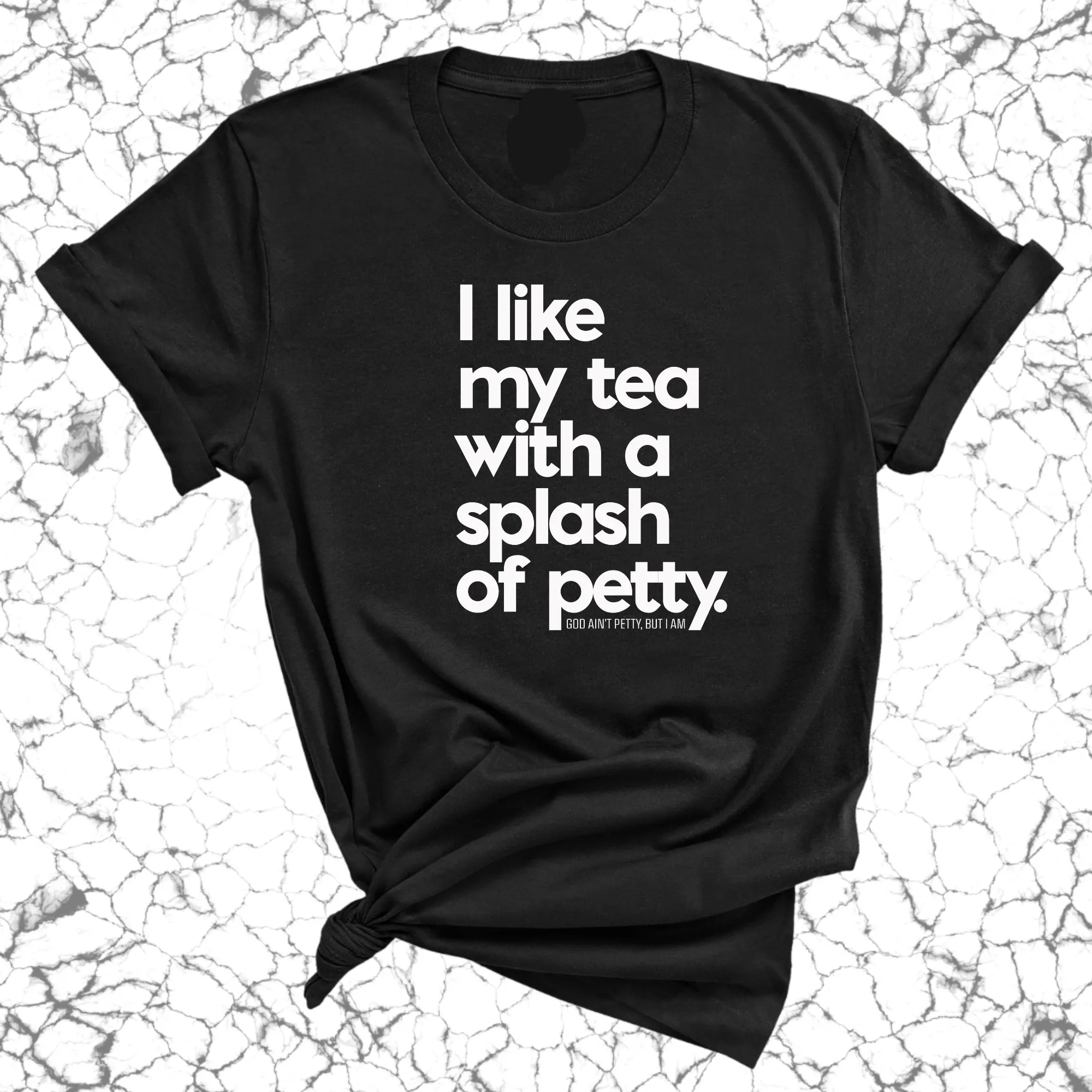 I like my tea with a Splash of Petty Unisex Tee