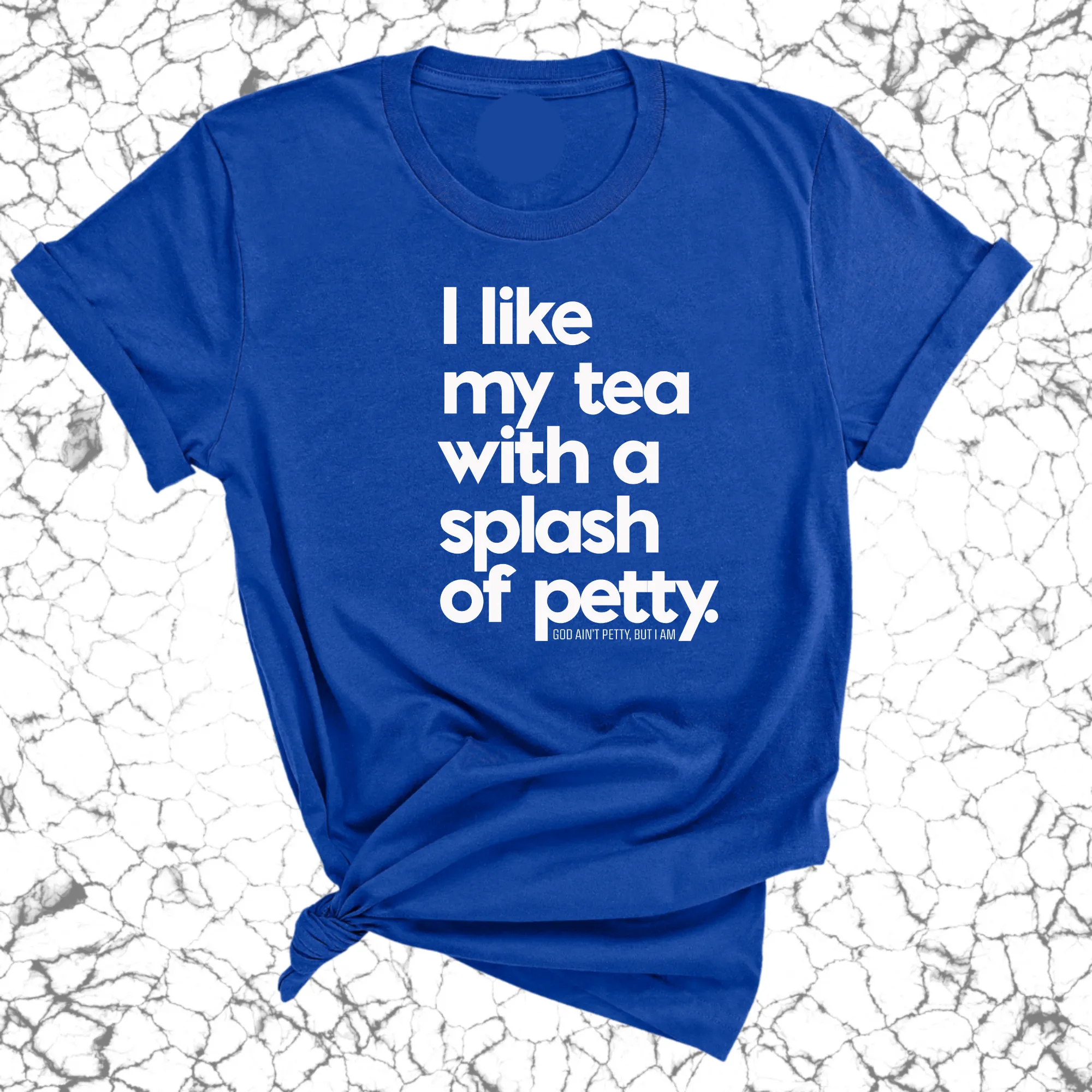 I like my tea with a Splash of Petty Unisex Tee