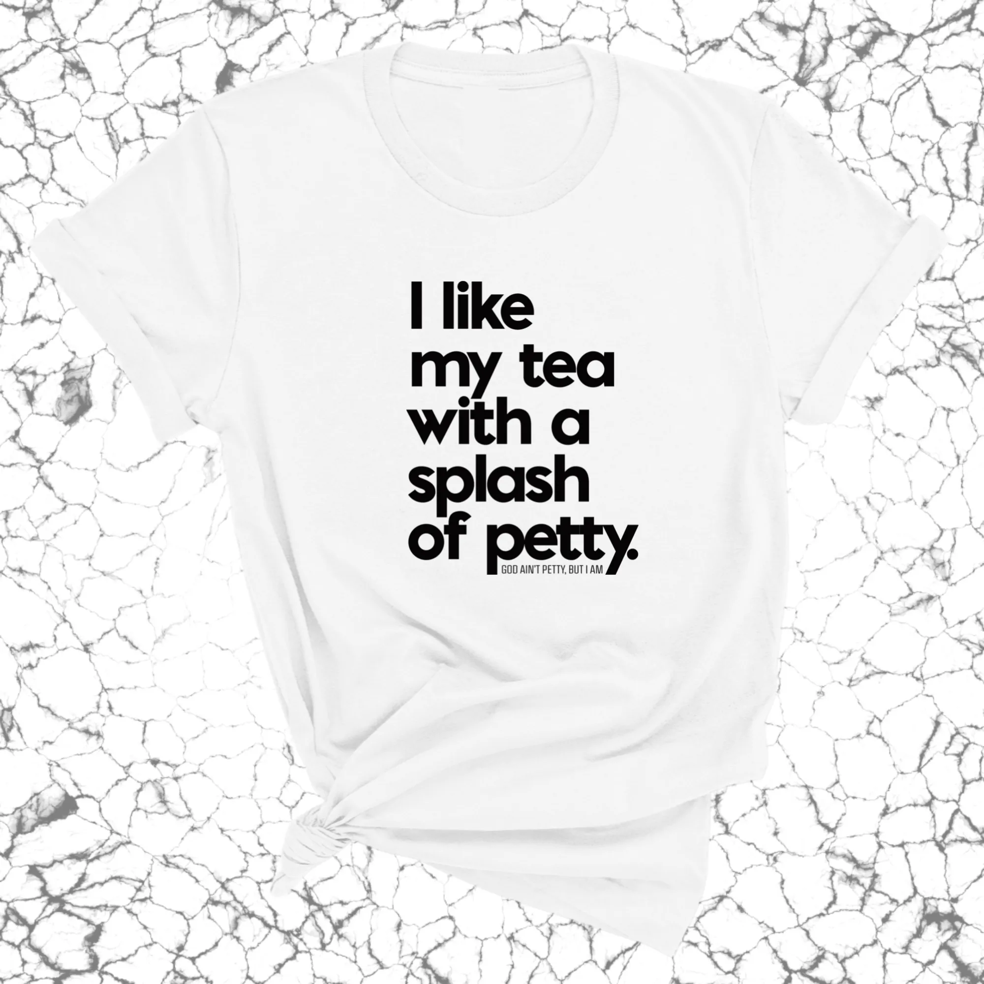 I like my tea with a Splash of Petty Unisex Tee