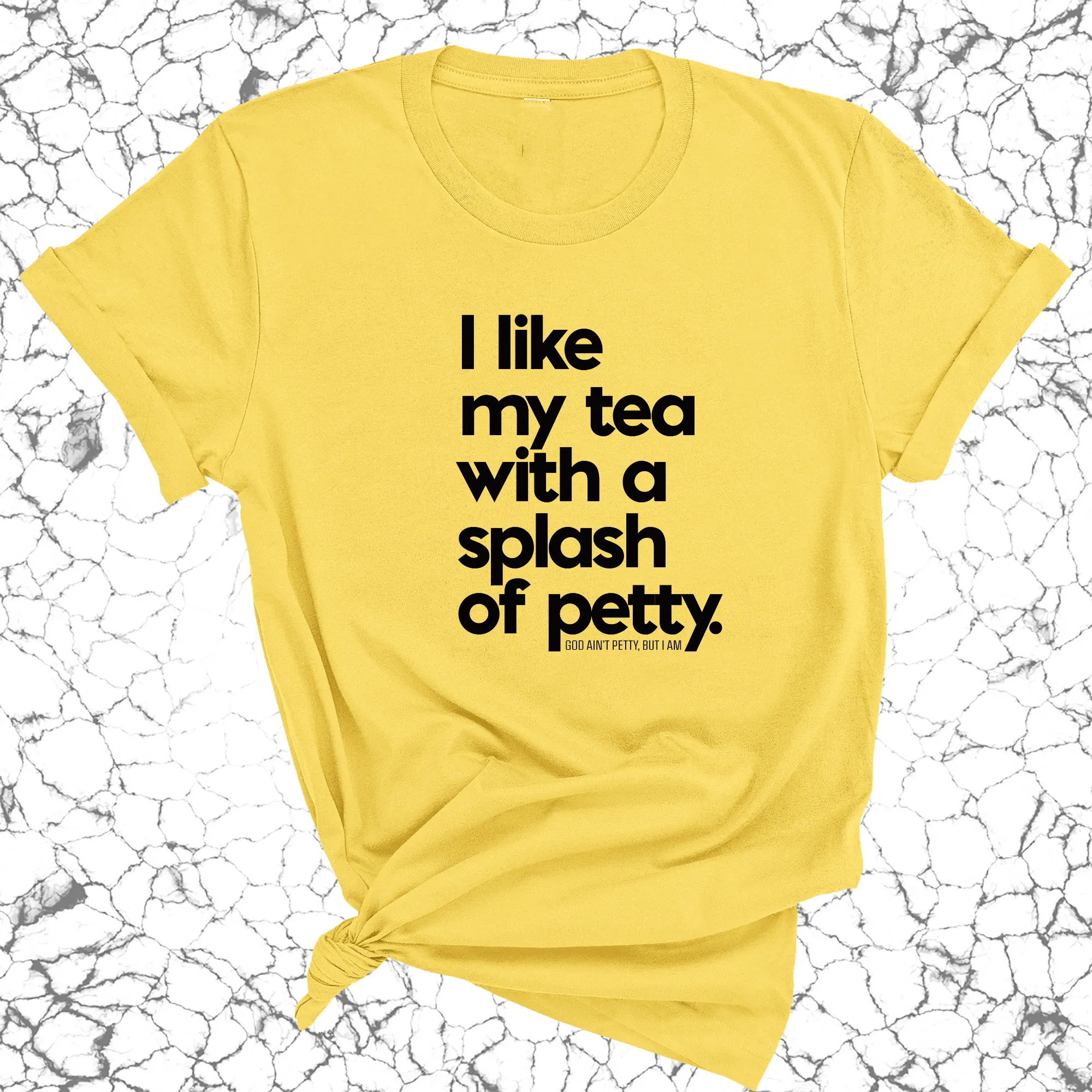 I like my tea with a Splash of Petty Unisex Tee