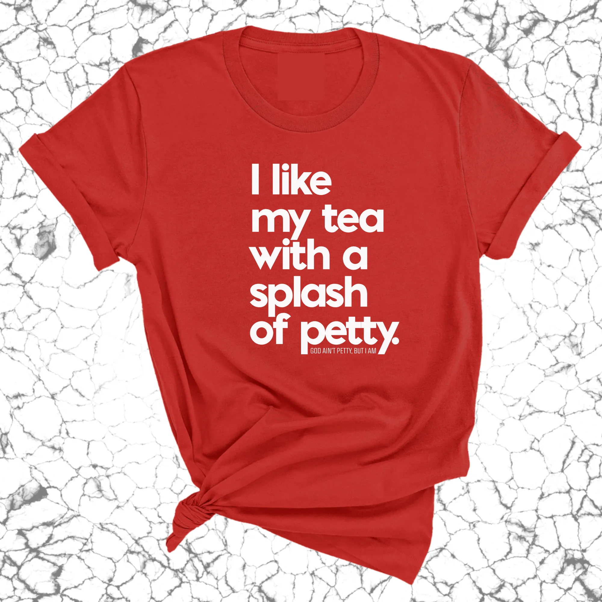 I like my tea with a Splash of Petty Unisex Tee