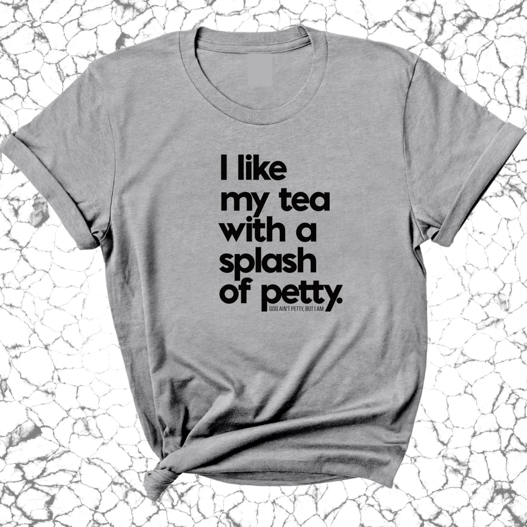 I like my tea with a Splash of Petty Unisex Tee