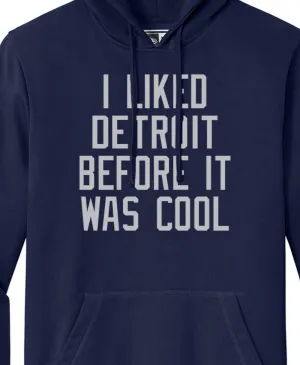 I Liked Detroit Before It Was Cool Hoodie