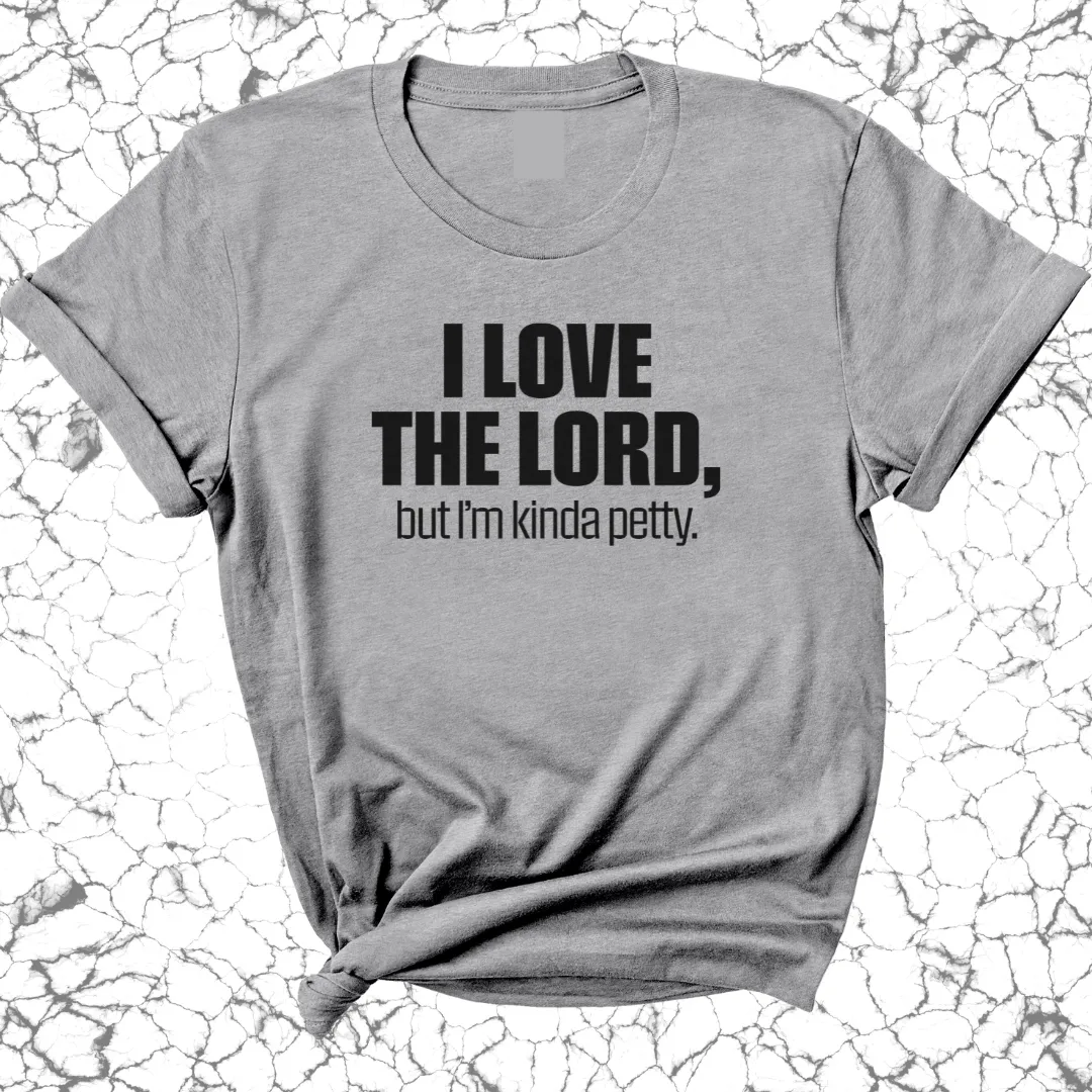 I love the LORD, but I'm kinda petty Unisex Tee