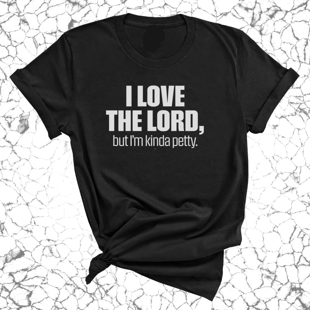 I love the LORD, but I'm kinda petty Unisex Tee