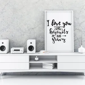 I Love You Like Biscuits And Gravy A4 A3 A2 Posters Wall Art Home