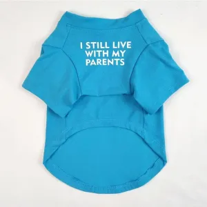 ''I Still live With My Parents'' - Printed Dog T-Shirt