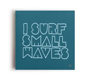 I Surf Small Waves Canvas Print