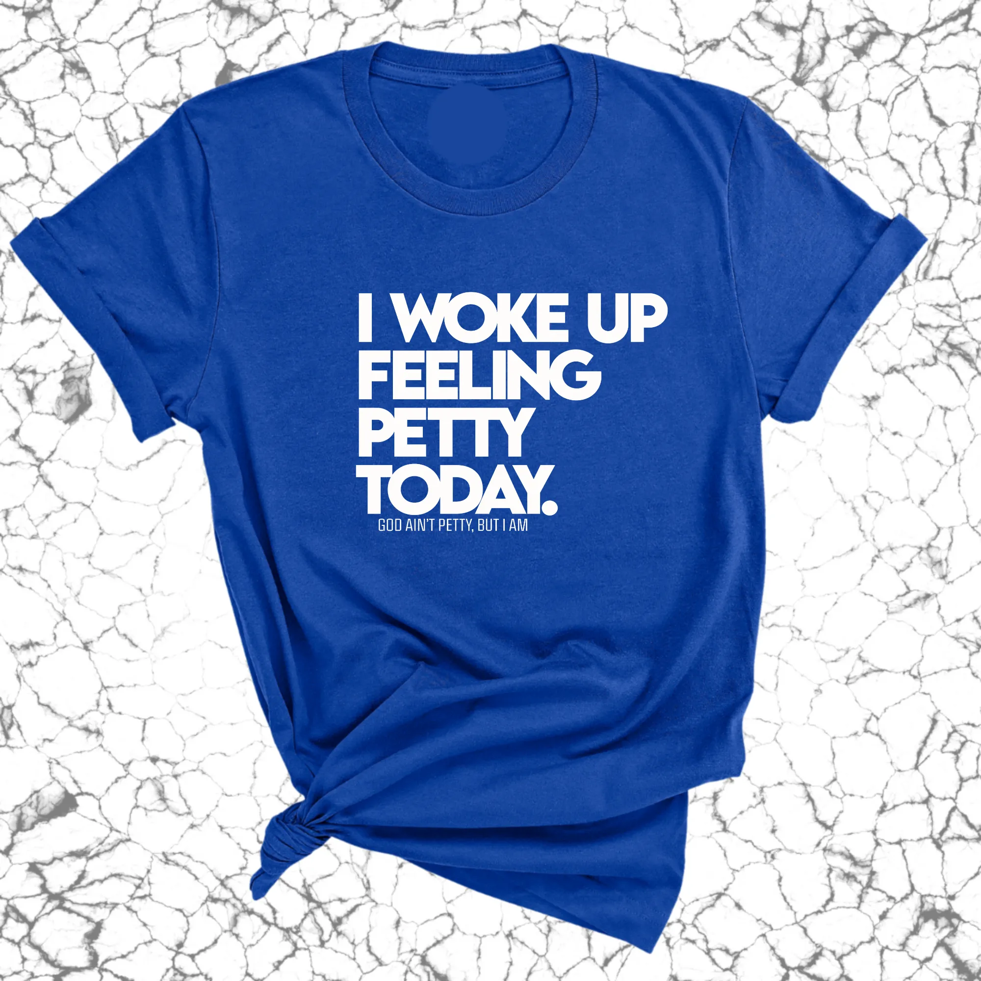 I Woke up Feeling Petty Today Unisex Tee