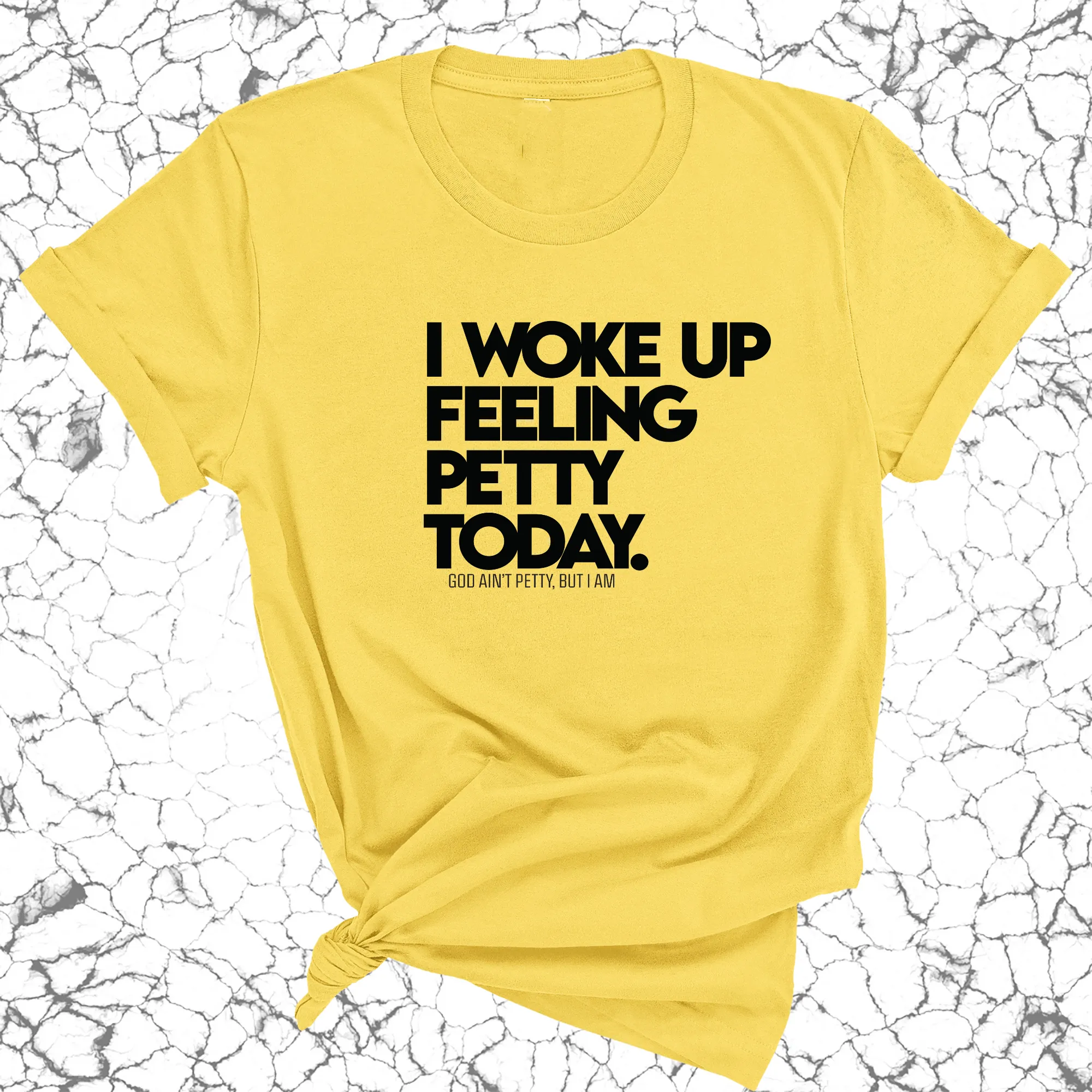 I Woke up Feeling Petty Today Unisex Tee