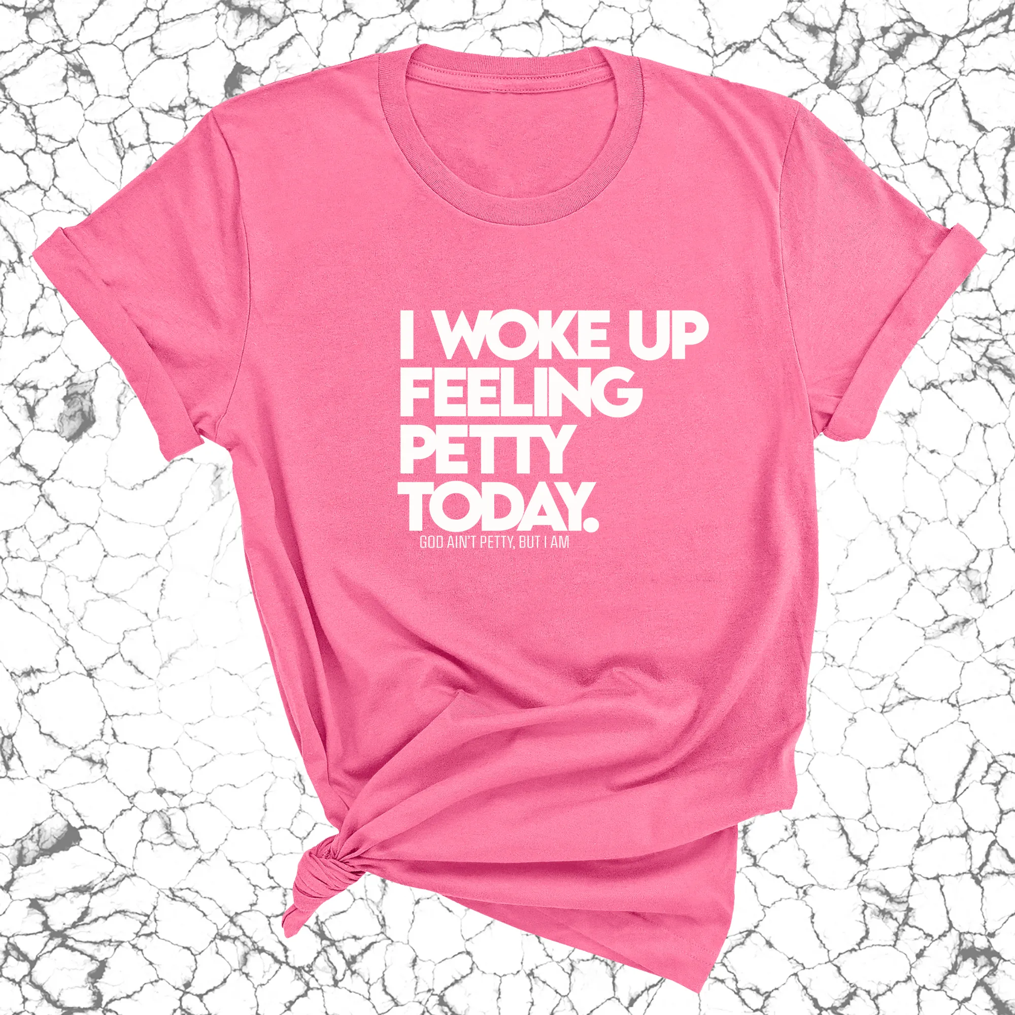 I Woke up Feeling Petty Today Unisex Tee