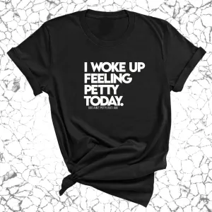 I Woke up Feeling Petty Today Unisex Tee