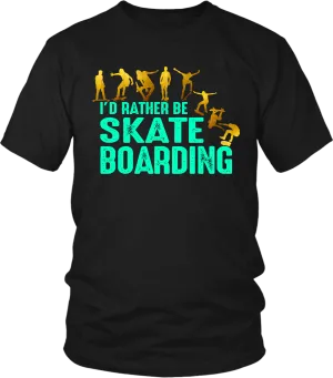 I'd Rather Be Skate Boarding - Skaters Favorite Tee