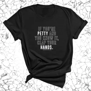 If you're Petty and you know it, clap your hands Unisex Tee