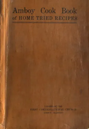 (Illinois) Ladies of the First Congregational Church. Amboy Cook Book of Home Tried Recipes