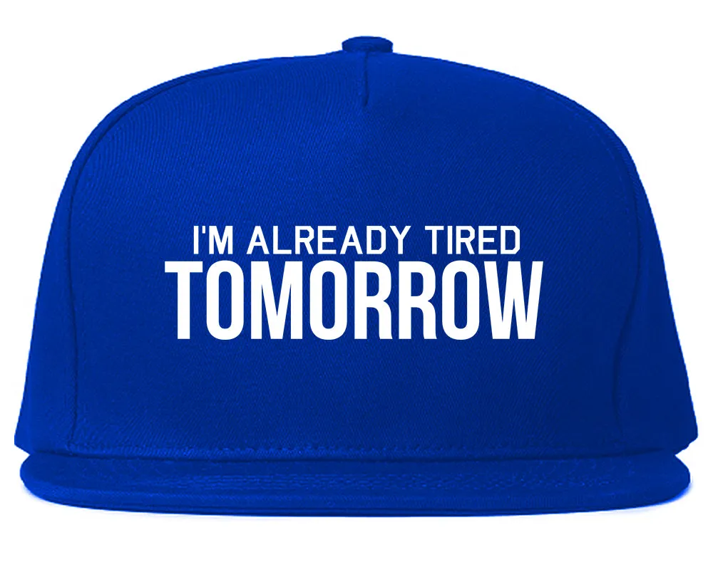 Im Already Tired Tomorrow Funny Sarcastic Mens Snapback Hat