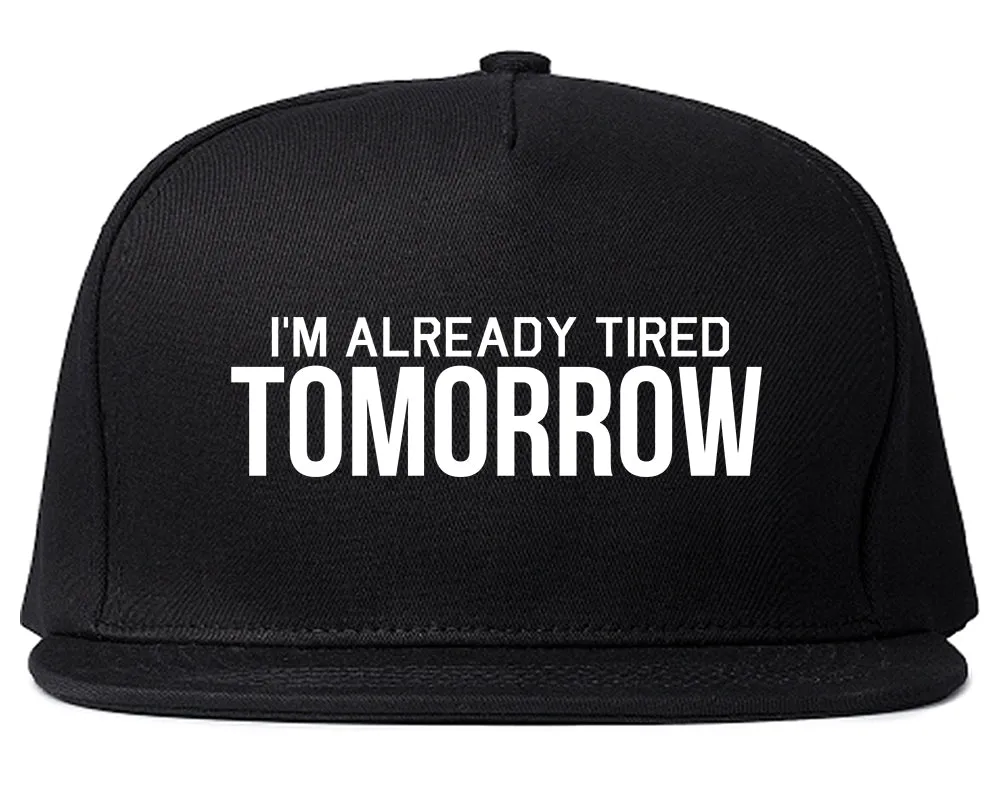 Im Already Tired Tomorrow Funny Sarcastic Mens Snapback Hat