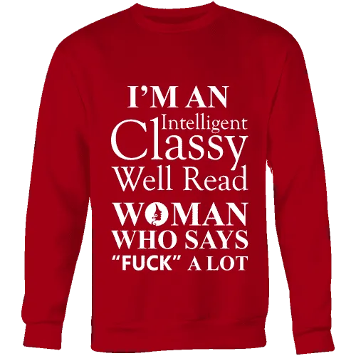 I'm an intelligent classy woman who says fuck alot Sweatshirt