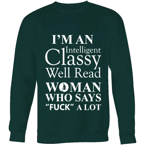 I'm an intelligent classy woman who says fuck alot Sweatshirt