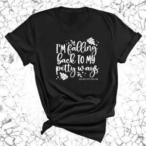 I'm Falling back to my Petty Ways Unisex Tee