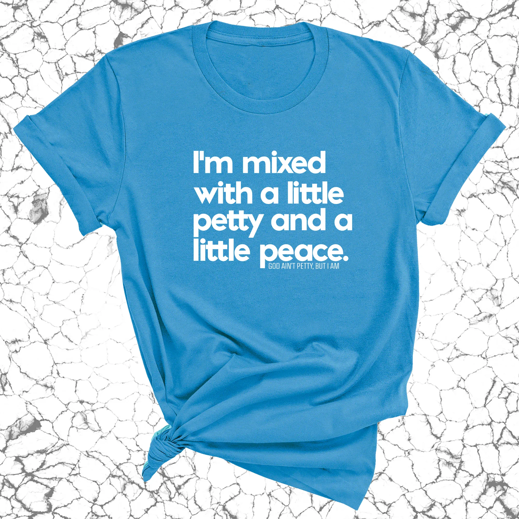 I'm mixed with a little petty and a little peace Unisex Tee