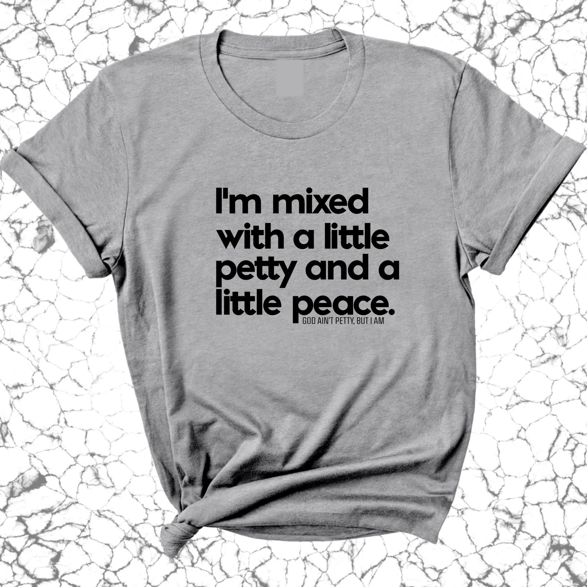 I'm mixed with a little petty and a little peace Unisex Tee