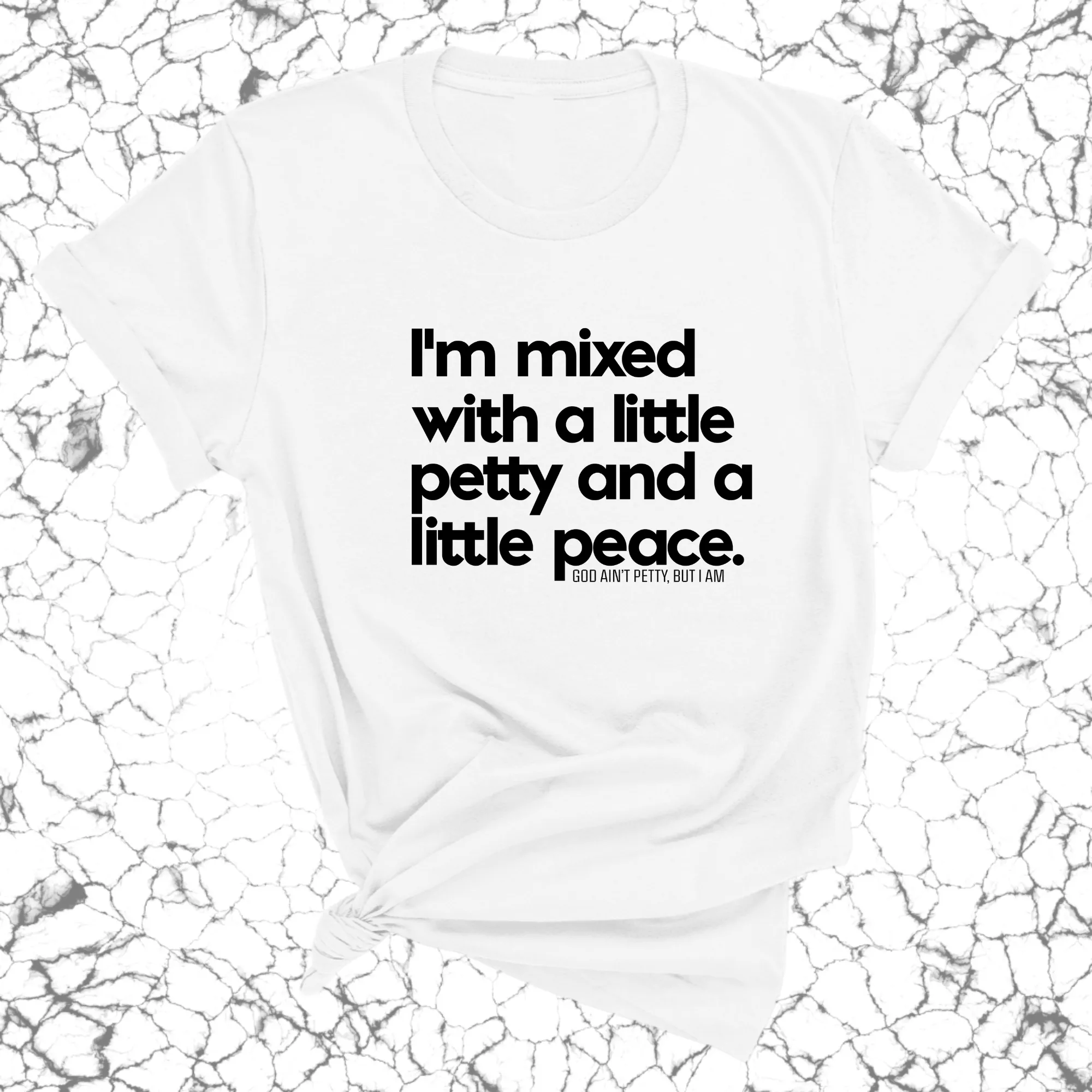 I'm mixed with a little petty and a little peace Unisex Tee