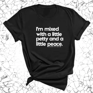 I'm mixed with a little petty and a little peace Unisex Tee