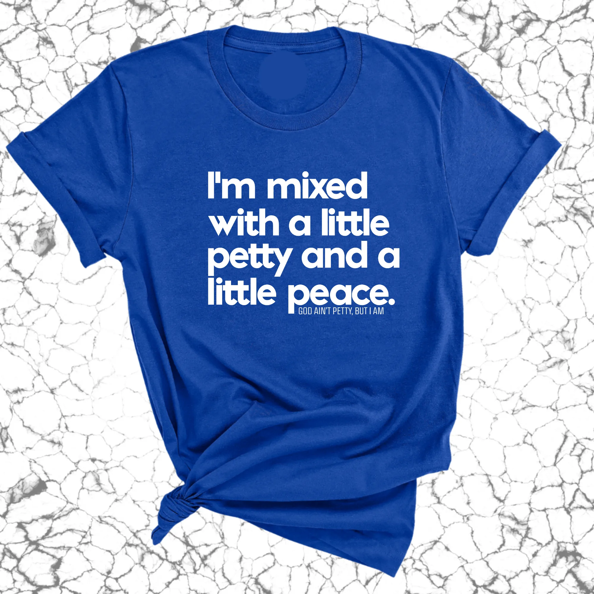 I'm mixed with a little petty and a little peace Unisex Tee