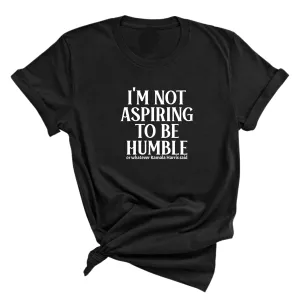 I'm Not Aspiring to Be Humble Unisex Tee