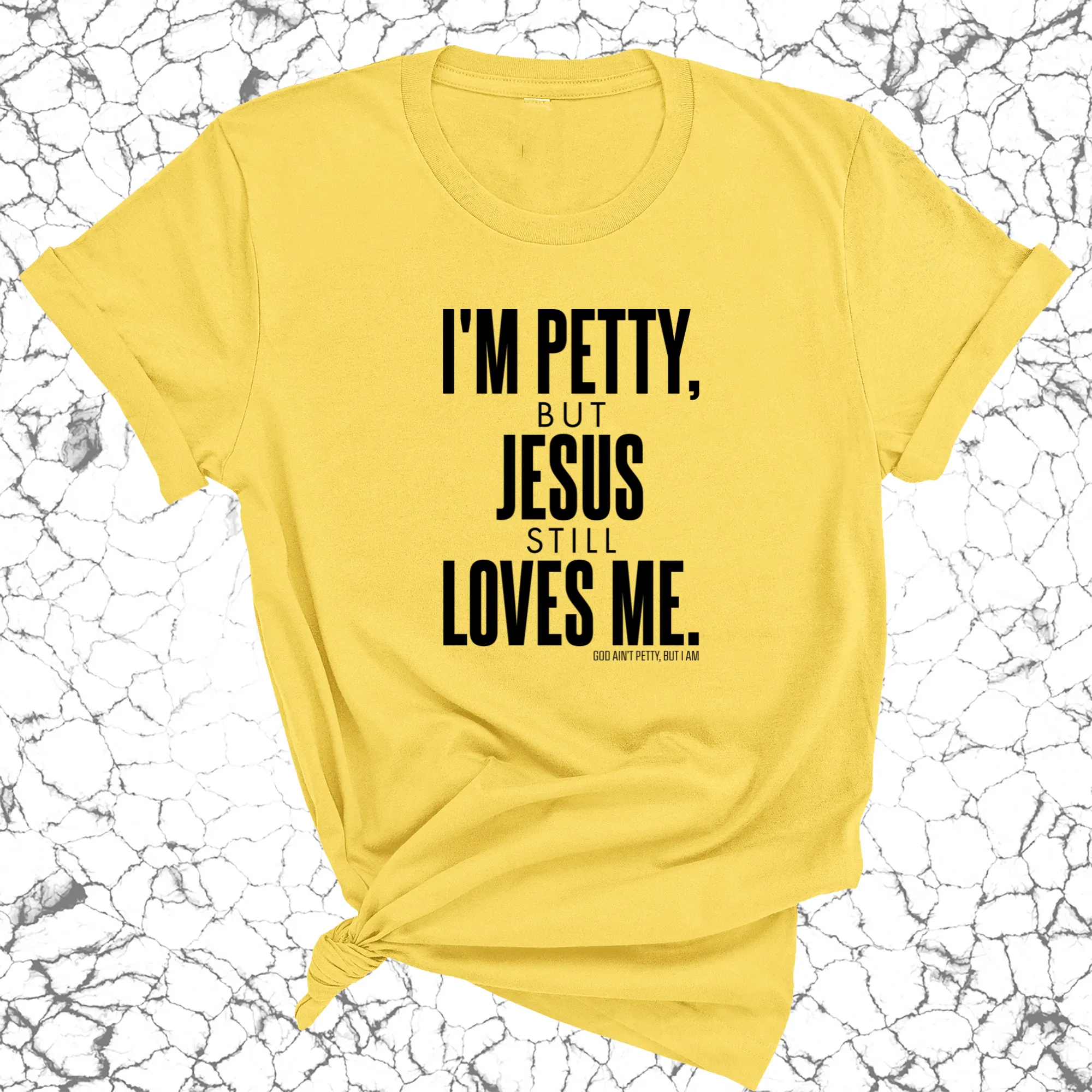 I'm Petty, but Jesus still loves me Unisex Tee