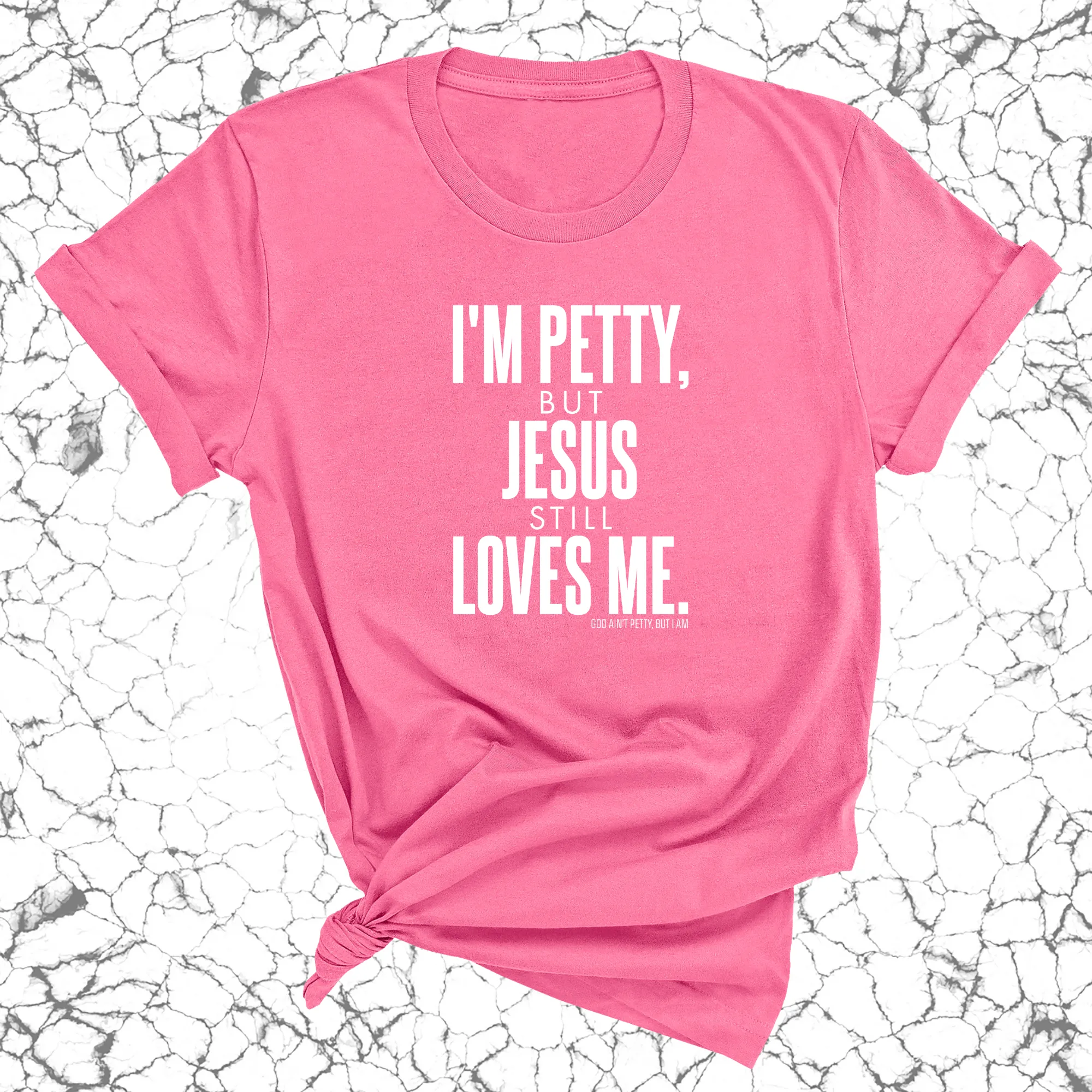 I'm Petty, but Jesus still loves me Unisex Tee