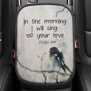 In The Morning I Will Sing Of Your Love Psalm 5916 Bible Verse Seat Box Cover, Bible Car Center Console Cover, Scripture Interior Car Accessories