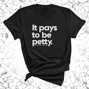 It Pays to be Petty Unisex Tee