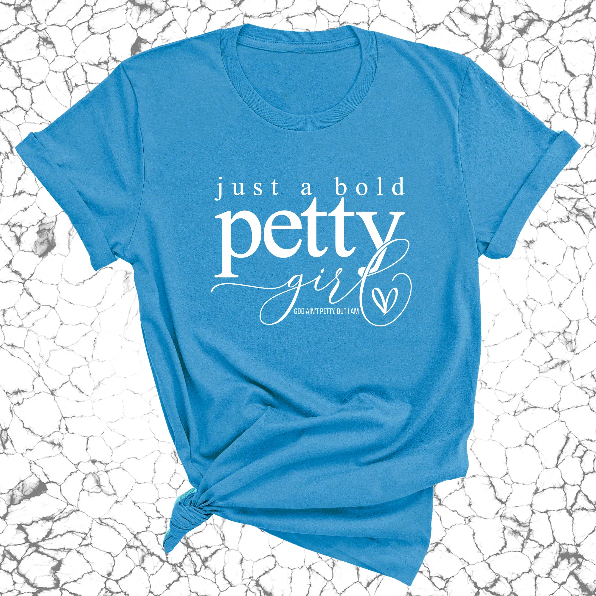 Just a bold Petty Girl Unisex Tee