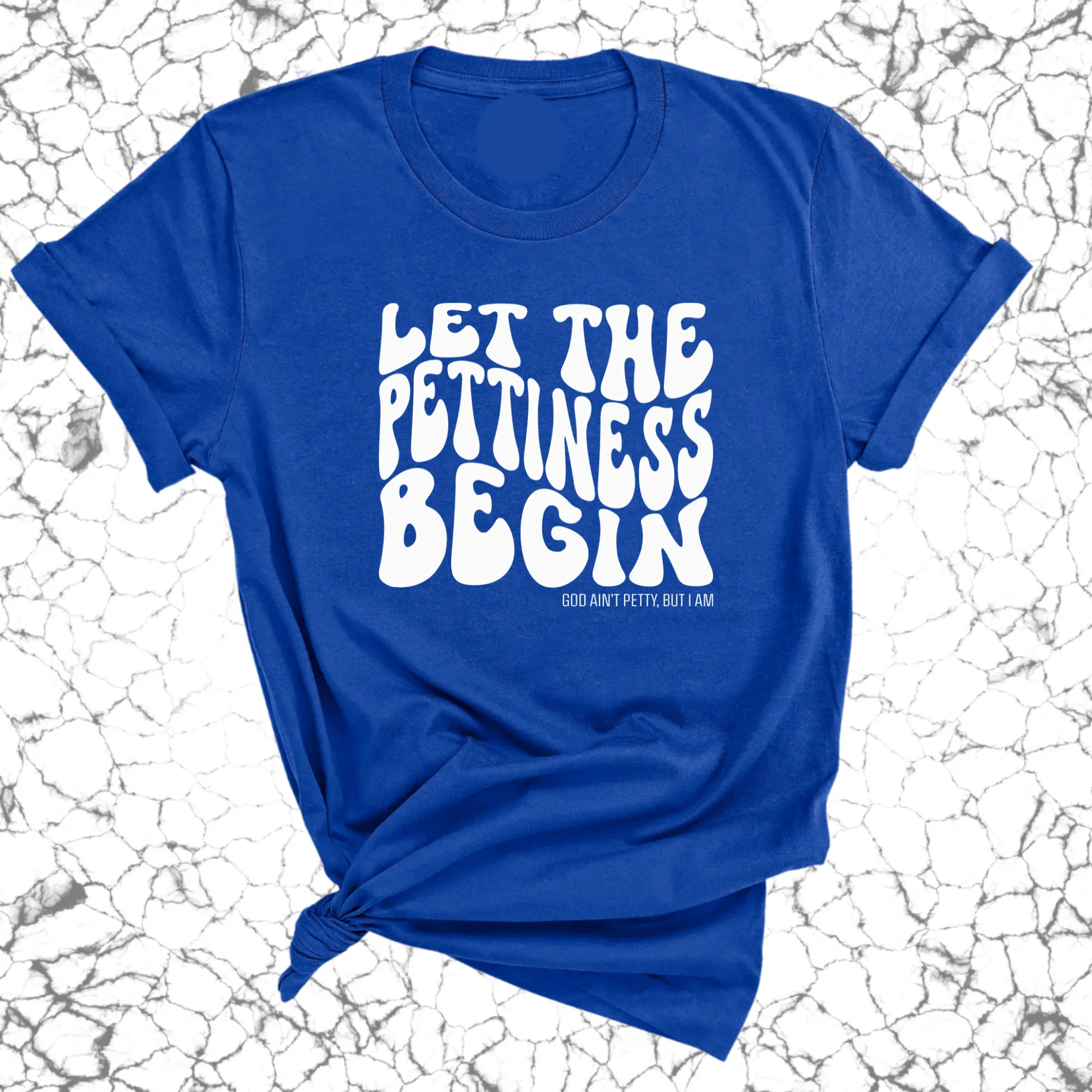 Let the Pettiness Begin Unisex Tee