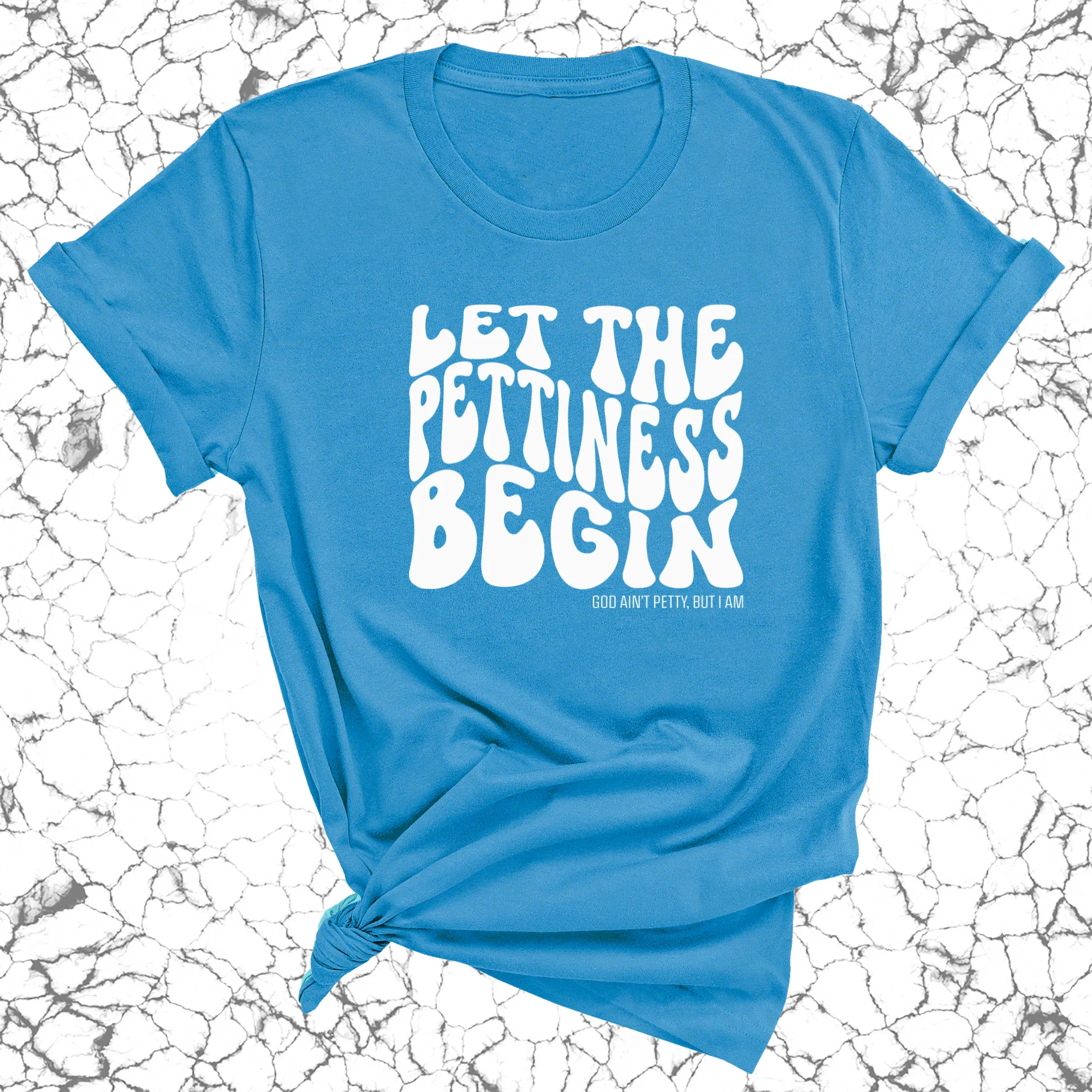 Let the Pettiness Begin Unisex Tee