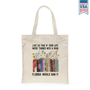 Live So That If Your Life Were Turned In To A Book Florida Would Ban It Book Lovers Gift TBW219