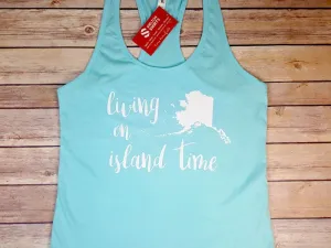 Living on Island Time Alaska Racerback Tank Top or T-Shirt