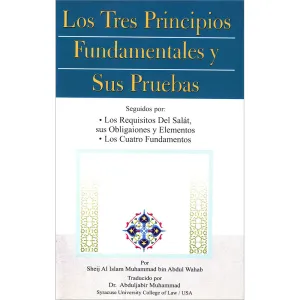 Los Tres Principios Fundamentales Y Sus Pruebas الأصول الثلاثة وأدلتها