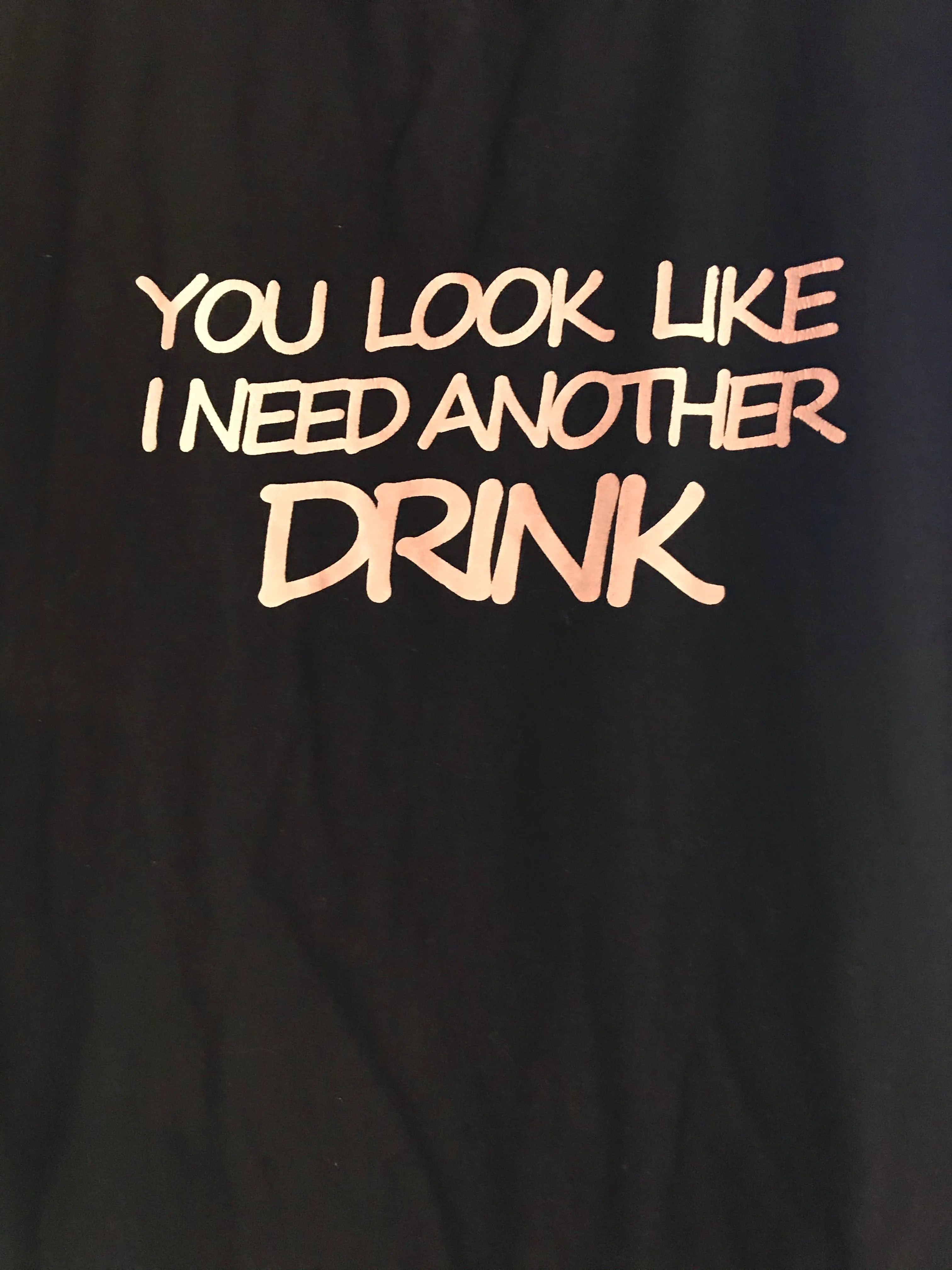 <€€*v Mens YOU LOOK LIKE I NEED ANOTHER DRINK Tshirt  Short Sleeve Cotton XL Black