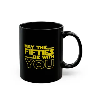 May the Fifties be with you Black Mug (11oz, 15oz)