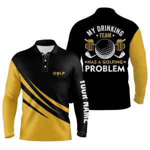 Mens Golf Long Sleeve Polos Shirts Custom My Drinking Team Has A Golfing Problem, Golf Beer Team Shirt