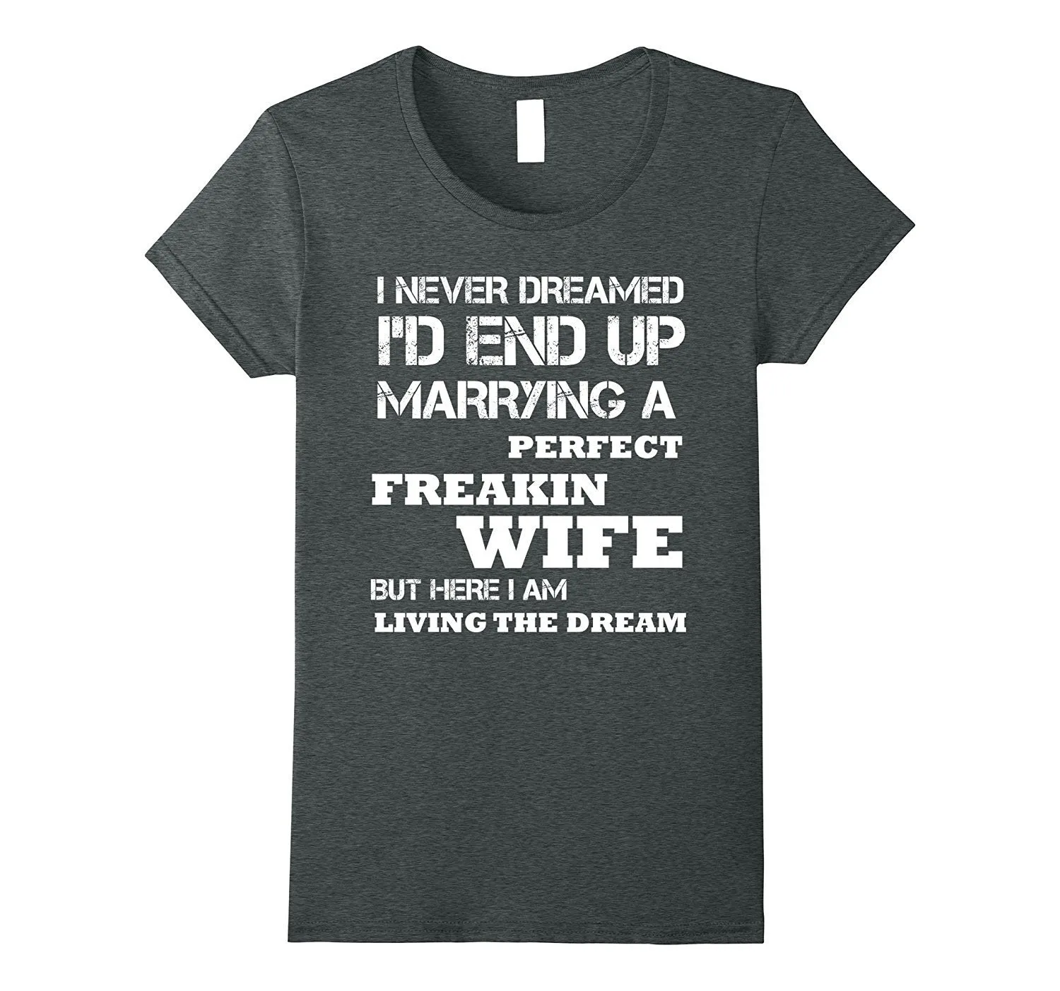 Mens I'd End Up Marrying A Perfect Freakin' Wife T-Shirt