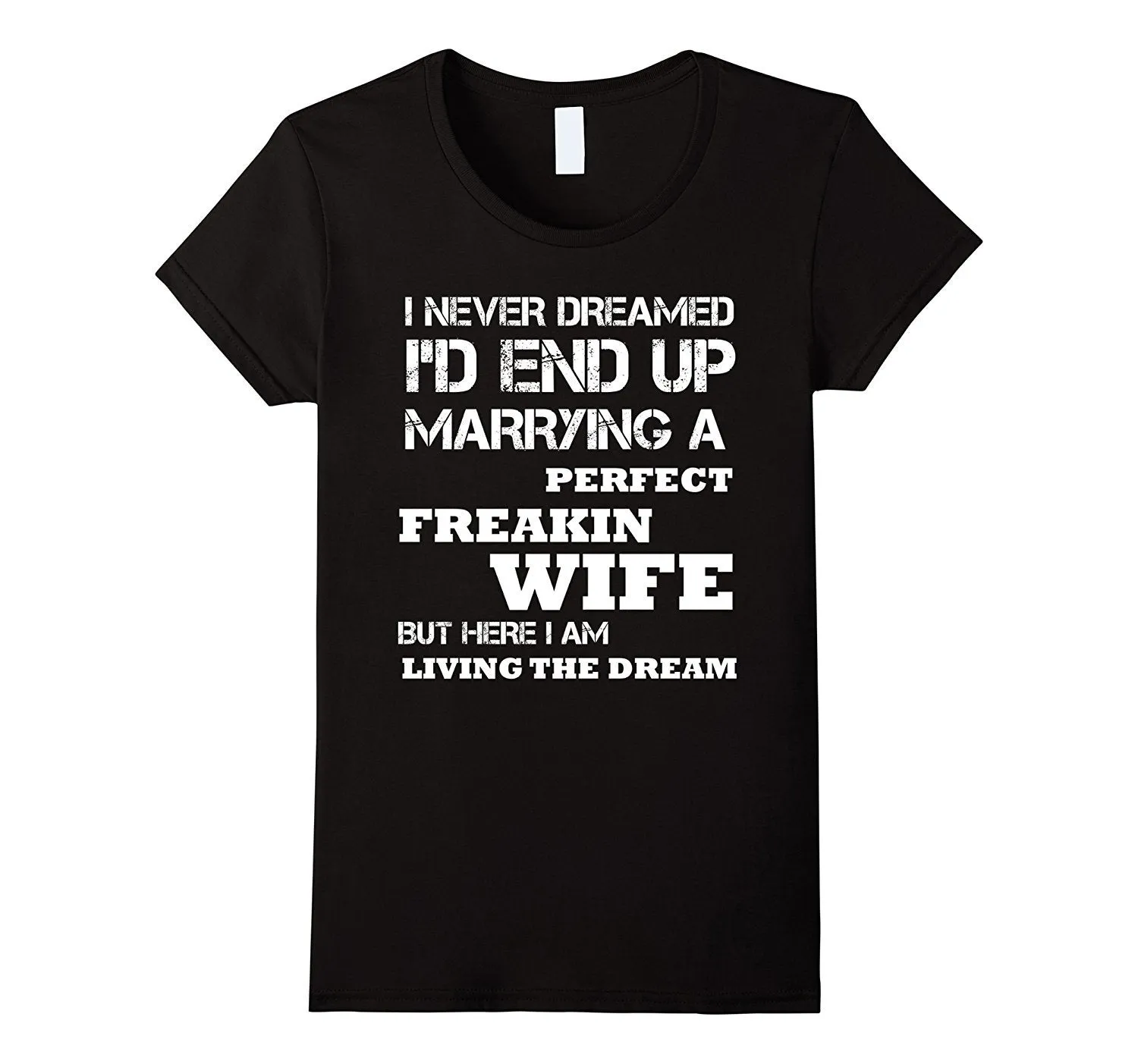 Mens I'd End Up Marrying A Perfect Freakin' Wife T-Shirt