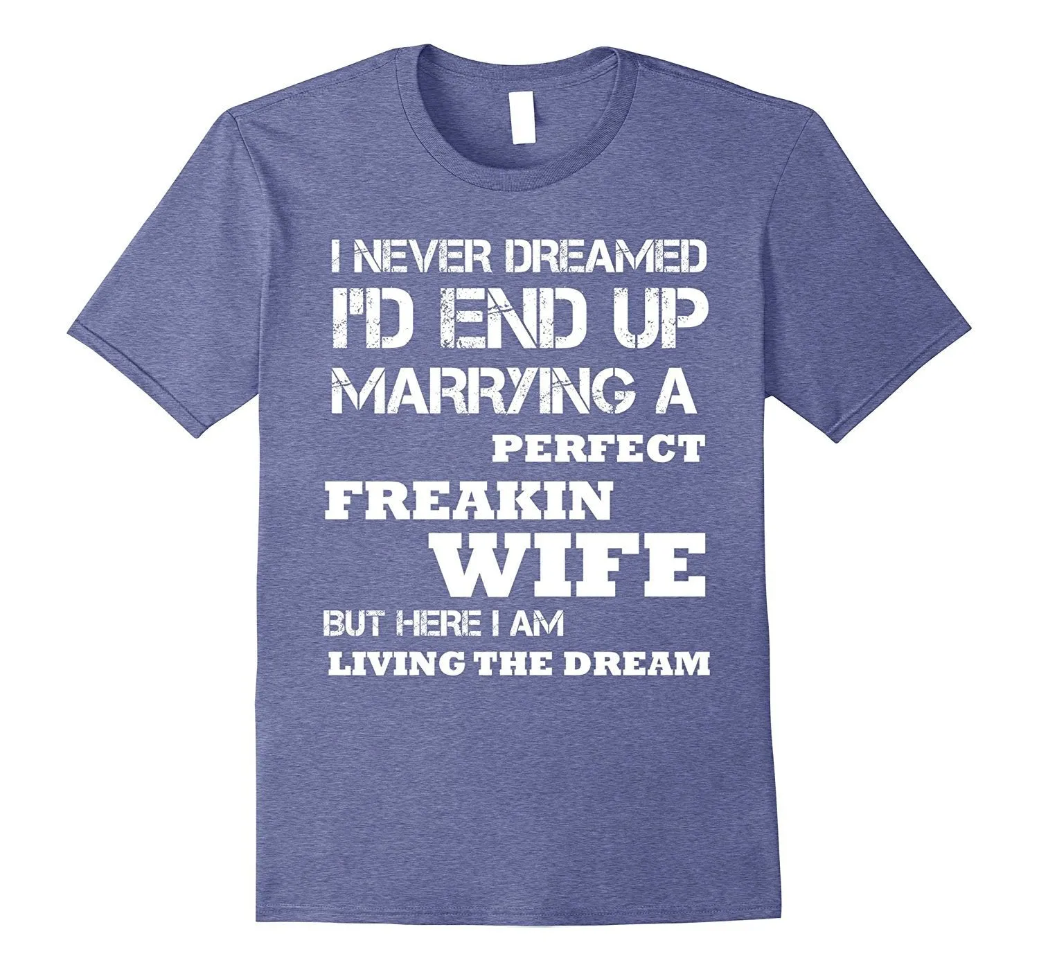 Mens I'd End Up Marrying A Perfect Freakin' Wife T-Shirt