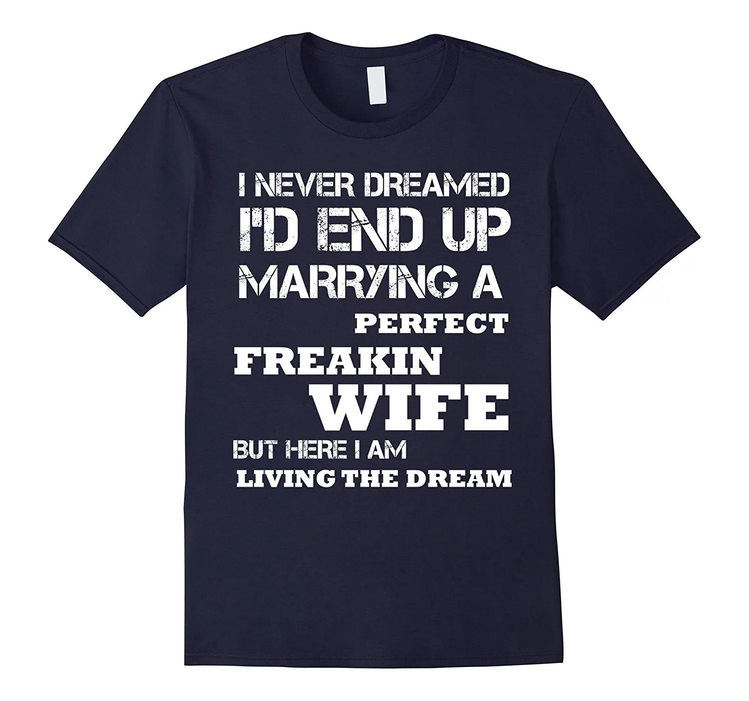 Mens I'd End Up Marrying A Perfect Freakin' Wife T-Shirt