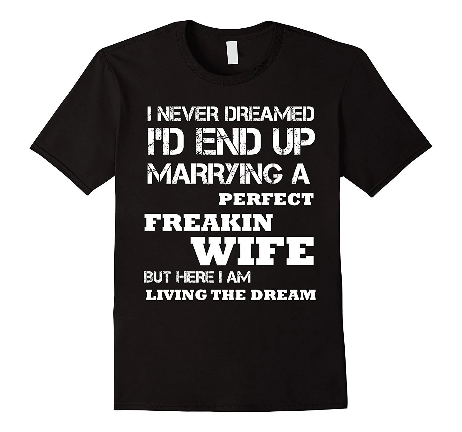 Mens I'd End Up Marrying A Perfect Freakin' Wife T-Shirt