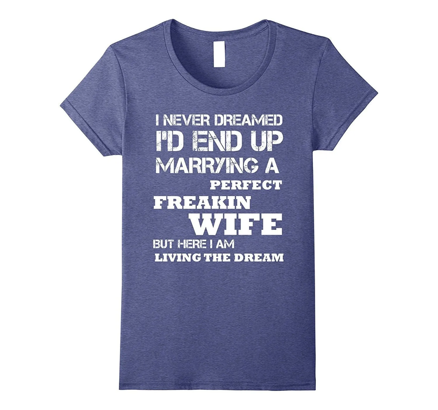 Mens I'd End Up Marrying A Perfect Freakin' Wife T-Shirt